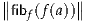 ∥         ∥
∥fibf(f(a))∥