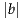 |b|