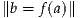 ∥b = f (a)∥