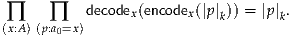            decode (encode (|p|)) = |p| .
(∏x:A)(p∏:a0=x )     x      x   k       k
