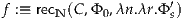 f :≡ recN (C,Φ0,λn.λr.Φ ′s)
