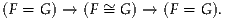 (F = G) → (F ~ G) → (F = G ).
             =
