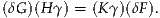 (δG)(H γ) = (K γ)(δF ).
