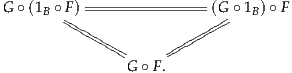 G ∘(1B ∘ F)---------------(G ∘1B)∘ F


                G∘ F.
