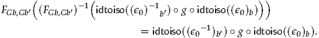      (         (                              ))
F    ′(F    ′)- 1 idtoiso((ϵ)-1 ′) ∘g∘ idtoiso((ϵ) )
 Gb,Gb   Gb,Gb            0   b              0b
                         = idtoiso((ϵ0- 1)b′) ∘g∘ idtoiso((ϵ0)b).  