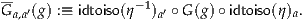 --
Ga,a′(g) :≡ idtoiso(η-1)a′ ∘ G(g)∘ idtoiso(η)a.
