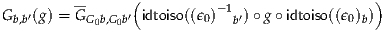                 (                              )
G  ′(g) = G     ′ idtoiso((ϵ )-1 ′)∘ g∘ idtoiso((ϵ) )
  b,b       G0b,G0b         0   b             0 b
