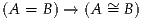 (A = B ) → (A ~=  B)
