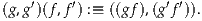 (g,g′)(f ,f′) :≡ ((gf),(g′f′)).
