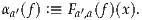 αa′(f ) :≡ Fa′,a(f)(x).
