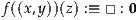 f((x,y))(z) :≡ □ : 0

