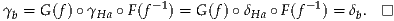 γ = G (f )∘γ   ∘F(f-1) = G(f)∘ δ  ∘F (f- 1) = δ . -|
 b         Ha                  Ha           b
