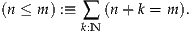 (n ≤ m) :≡ ∑  (n+ k = m ).
          k:N

