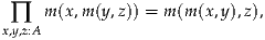  ∏   m (x,m (y,z)) = m(m(x,y),z),
x,y,z:A
