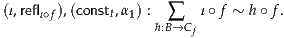(ι,reflι∘f),(constt,α1) : ∑   ι∘ f ~ h ∘f.
                    h:B→Cf

