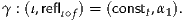 γ : (ι,reflι∘f) = (constt,α1).
