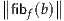∥∥     ∥∥
 fibf(b)