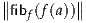 ∥        ∥
∥fibf(f (a))∥