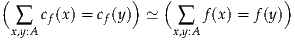 (               )   (              )
 x∑,y:A cf(x) = cf(y)  ≃  x∑,y:A f(x) = f(y)

