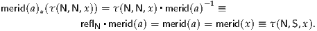                                     -1
merid(a)*(τ(N ,N ,x)) = τ(N,N,x)▪merid(a)   ≡
              reflN ▪merid(a) = merid(a) = merid(x) ≡ τ(N,S,x).  