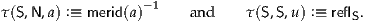                   -1
τ(S,N,a) :≡ merid(a)     and    τ(S,S,u) :≡ reflS.
