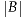 |B|