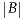 |B|