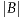 |B|