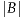 |B|