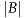 |B|
