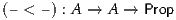 (– < –) : A → A → Prop
