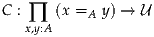 C : ∏  (x =A y) → U
   x,y:A
     