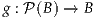g : P (B ) → B
