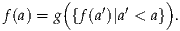        (            )
f(a) = g {f (a′)|a′ < a} .

