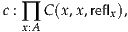 c : ∏ C(x,x,reflx),
  x:A
     