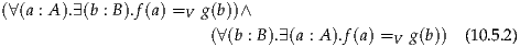 (∀(a : A).∃ (b : B).f(a) =V g(b))∧
                        (∀(b : B ).∃(a : A ).f(a) =V g(b)) (10.5.2)
     