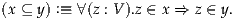 (x ⊆ y) :≡ ∀(z : V ).z ∈ x ⇒ z ∈ y.
