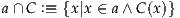 a∩ C :≡ {x |x ∈ a∧ C(x)}
     