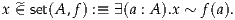 x ^∈ set(A ,f) :≡ ∃ (a : A).x ~ f(a).

