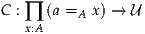 C : ∏ (a =A x) → U
   x:A
     