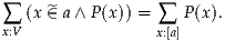   (x ^∈ a ∧ P(x)) =   P(x).
∑x:V               ∑x:[a]
