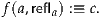 f(a,refla) :≡ c.
     