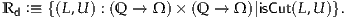 R  :≡ {(L,U ) : (Q → Ω )× (Q → Ω)|isCut(L,U)}.
 d
