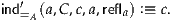 ind′ (a,C,c,a,refl) :≡ c.
   =A           a
