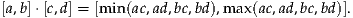 [a,b]⋅[c,d] = [m in(ac,ad,bc,bd),m ax(ac,ad,bc,bd)].
