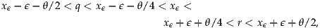 xϵ- ϵ- θ/2 < q < xϵ - ϵ- θ/4 < xϵ <
                            xϵ + ϵ+ θ/4 < r < xϵ+ ϵ +θ/ 2,
