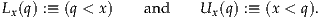 Lx(q) :≡ (q < x)  and    Ux(q) :≡ (x < q).
