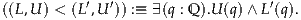 ((L,U ) < (L′,U ′)) :≡ ∃(q : Q).U(q)∧ L′(q).
