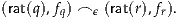 (rat(q),fq) ⌢ ϵ (rat(r),fr).
     