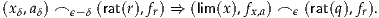 (xδ,aδ) ⌢ ϵ- δ (rat(r),fr) ⇒ (lim (x),fx,a) ⌢ ϵ (rat(q),fr).
     